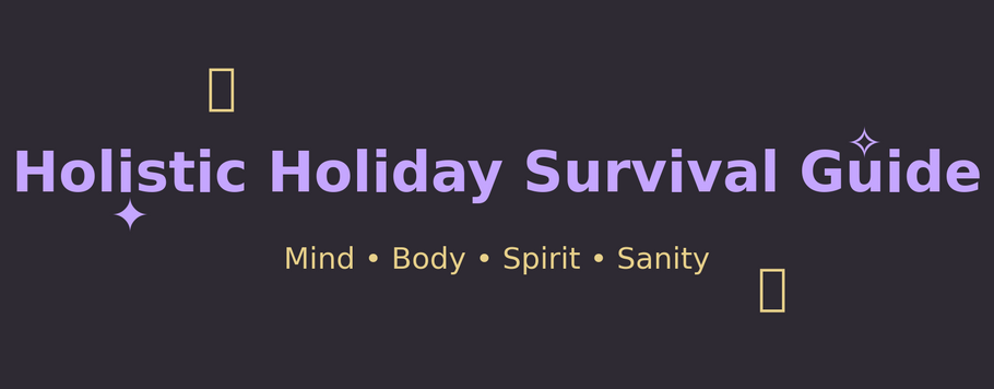Holistic Tools for Surviving the Holidays (With Your Sanity Intact)